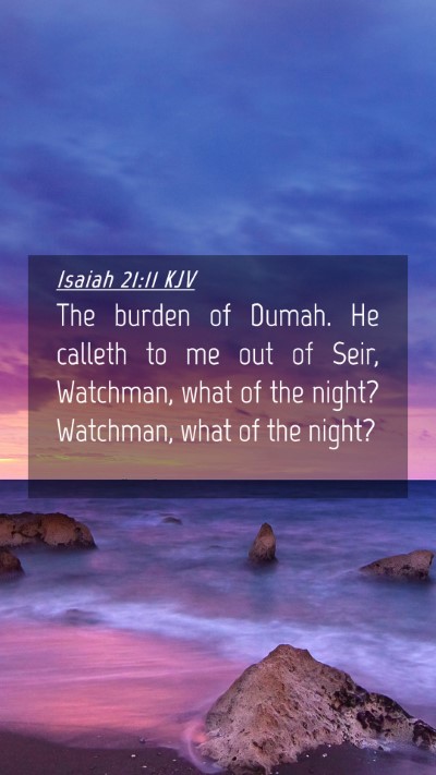 Picture 04 - Isaiah 21:11 KJV Mobile Phone Wallpaper - The burden of Dumah. He calleth to me out of - Mobile Bible Verse Wallpaper