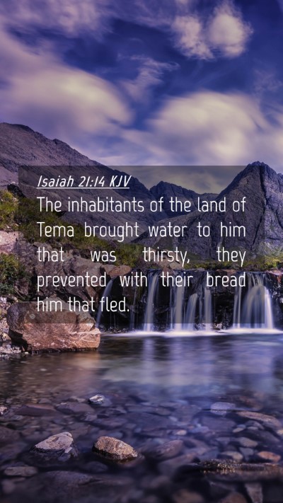 Picture 04 - Isaiah 21:14 KJV Mobile Phone Wallpaper - The inhabitants of the land of Tema brought water - Mobile Bible Verse Wallpaper