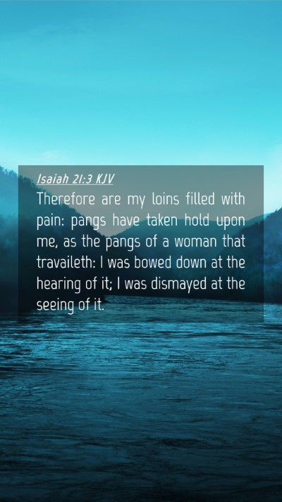 Picture 04 - Isaiah 21:3 KJV Mobile Phone Wallpaper - Therefore are my loins filled with pain: pangs - Mobile Bible Verse Wallpaper