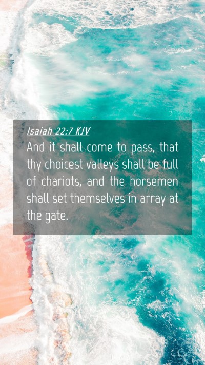 Picture 04 - Isaiah 22:7 KJV Mobile Phone Wallpaper - And it shall come to pass, that thy choicest - Mobile Bible Verse Wallpaper