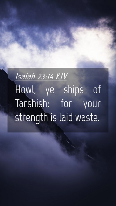 Picture 04 - Isaiah 23:14 KJV Mobile Phone Wallpaper - Howl, ye ships of Tarshish: for your strength is - Mobile Bible Verse Wallpaper