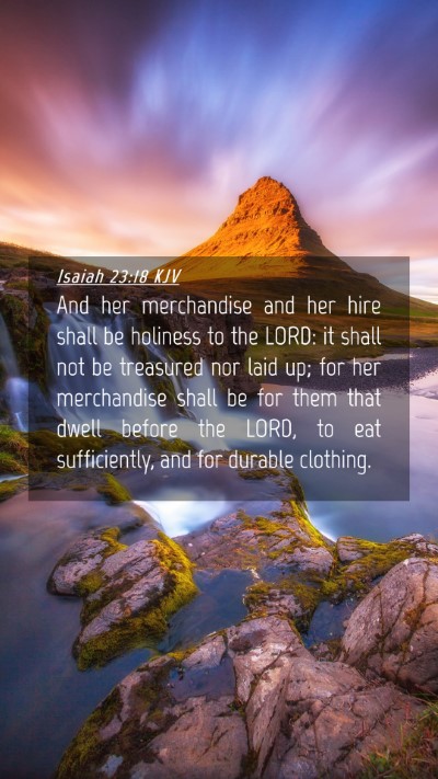 Picture 04 - Isaiah 23:18 KJV Mobile Phone Wallpaper - And her merchandise and her hire shall be - Mobile Bible Verse Wallpaper