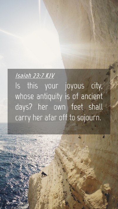 Picture 04 - Isaiah 23:7 KJV Mobile Phone Wallpaper - Is this your joyous city, whose antiquity is of - Mobile Bible Verse Wallpaper