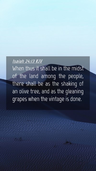 Picture 04 - Isaiah 24:13 KJV Mobile Phone Wallpaper - When thus it shall be in the midst of the land - Mobile Bible Verse Wallpaper