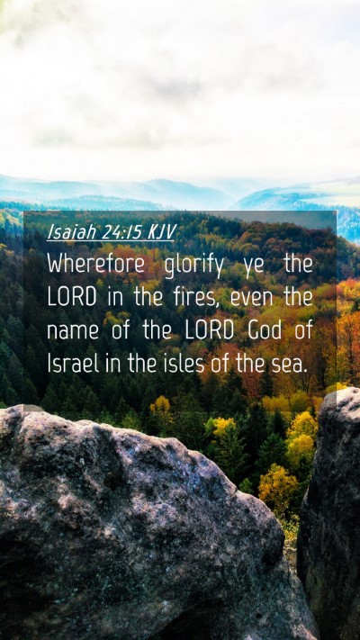 Picture 04 - Isaiah 24:15 KJV Mobile Phone Wallpaper - Wherefore glorify ye the LORD in the fires, even - Mobile Bible Verse Wallpaper