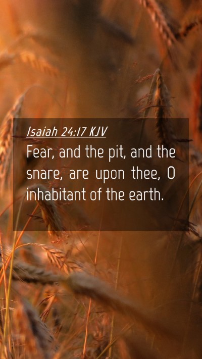 Picture 04 - Isaiah 24:17 KJV Mobile Phone Wallpaper - Fear, and the pit, and the snare, are upon thee, - Mobile Bible Verse Wallpaper