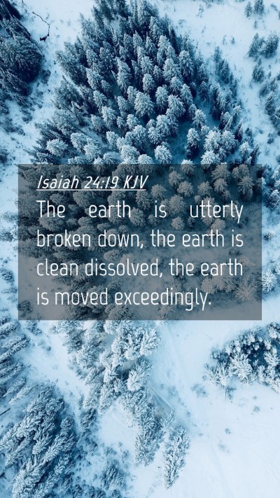 Picture 04 - Isaiah 24:19 KJV Mobile Phone Wallpaper - The earth is utterly broken down, the earth is - Mobile Bible Verse Wallpaper