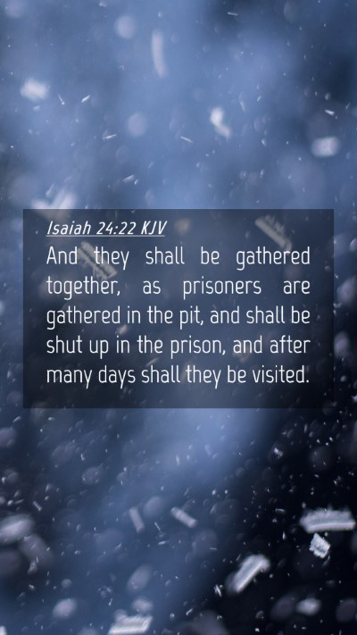 Picture 04 - Isaiah 24:22 KJV Mobile Phone Wallpaper - And they shall be gathered together, as prisoners - Mobile Bible Verse Wallpaper