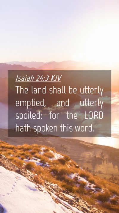 Picture 04 - Isaiah 24:3 KJV Mobile Phone Wallpaper - The land shall be utterly emptied, and utterly - Mobile Bible Verse Wallpaper