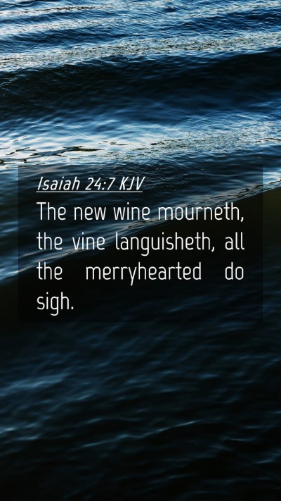 Picture 04 - Isaiah 24:7 KJV Mobile Phone Wallpaper - The new wine mourneth, the vine languisheth, all - Mobile Bible Verse Wallpaper