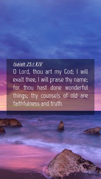 Picture 04 - Isaiah 25:1 KJV Mobile Phone Wallpaper - O Lord, thou art my God; I will exalt thee, I - Mobile Bible Verse Wallpaper