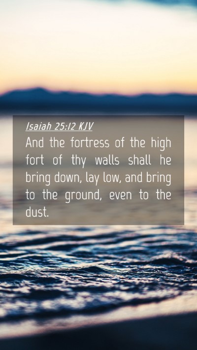 Picture 04 - Isaiah 25:12 KJV Mobile Phone Wallpaper - And the fortress of the high fort of thy walls - Mobile Bible Verse Wallpaper
