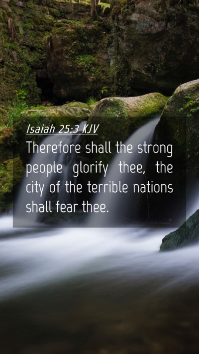 Picture 04 - Isaiah 25:3 KJV Mobile Phone Wallpaper - Therefore shall the strong people glorify thee, - Mobile Bible Verse Wallpaper