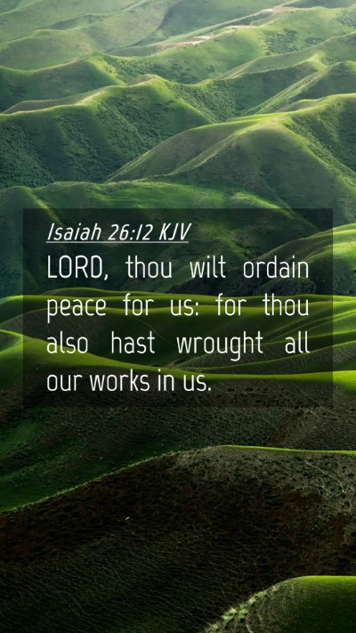 Picture 04 - Isaiah 26:12 KJV Mobile Phone Wallpaper - LORD, thou wilt ordain peace for us: for thou - Mobile Bible Verse Wallpaper
