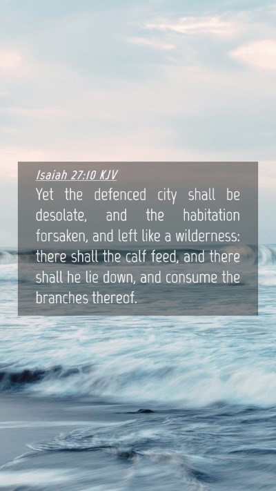 Picture 04 - Isaiah 27:10 KJV Mobile Phone Wallpaper - Yet the defenced city shall be desolate, and the - Mobile Bible Verse Wallpaper