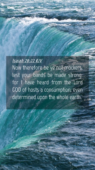 Picture 04 - Isaiah 28:22 KJV Mobile Phone Wallpaper - Now therefore be ye not mockers, lest your bands - Mobile Bible Verse Wallpaper