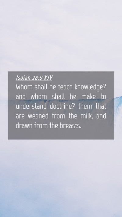 Picture 04 - Isaiah 28:9 KJV Mobile Phone Wallpaper - Whom shall he teach knowledge? and whom shall he - Mobile Bible Verse Wallpaper