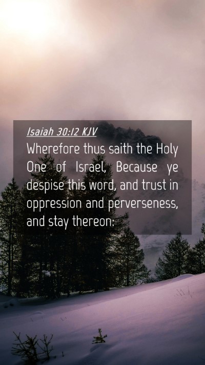 Picture 04 - Isaiah 30:12 KJV Mobile Phone Wallpaper - Wherefore thus saith the Holy One of Israel, - Mobile Bible Verse Wallpaper