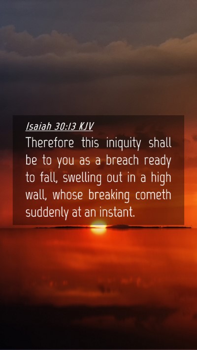 Picture 04 - Isaiah 30:13 KJV Mobile Phone Wallpaper - Therefore this iniquity shall be to you as a - Mobile Bible Verse Wallpaper