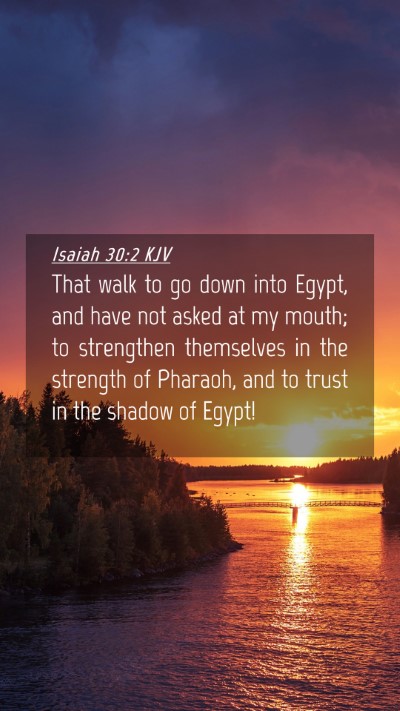 Picture 04 - Isaiah 30:2 KJV Mobile Phone Wallpaper - That walk to go down into Egypt, and have not - Mobile Bible Verse Wallpaper