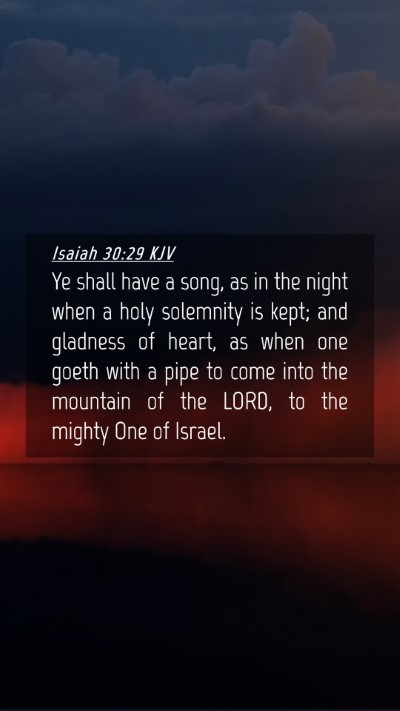 Picture 04 - Isaiah 30:29 KJV Mobile Phone Wallpaper - Ye shall have a song, as in the night when a holy - Mobile Bible Verse Wallpaper