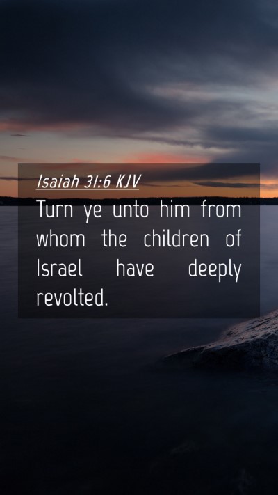 Picture 04 - Isaiah 31:6 KJV Mobile Phone Wallpaper - Turn ye unto him from whom the children of Israel - Mobile Bible Verse Wallpaper