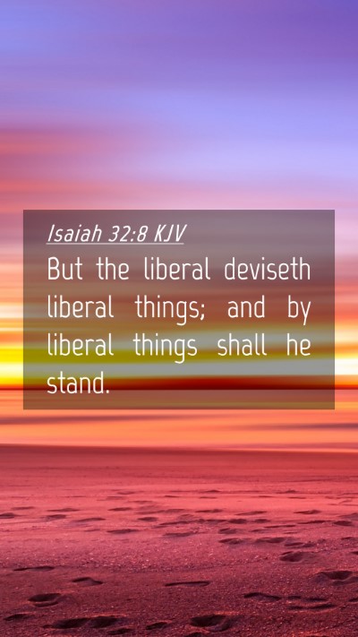 Picture 04 - Isaiah 32:8 KJV Mobile Phone Wallpaper - But the liberal deviseth liberal things; and by - Mobile Bible Verse Wallpaper