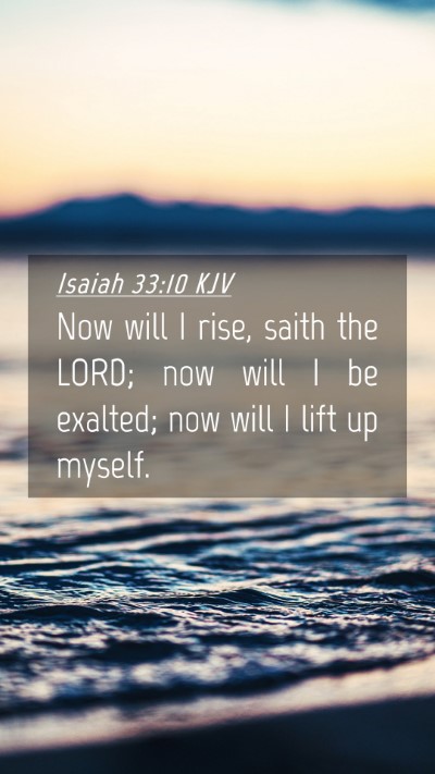 Picture 04 - Isaiah 33:10 KJV Mobile Phone Wallpaper - Now will I rise, saith the LORD; now will I be - Mobile Bible Verse Wallpaper