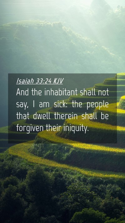 Picture 04 - Isaiah 33:24 KJV Mobile Phone Wallpaper - And the inhabitant shall not say, I am sick: the - Mobile Bible Verse Wallpaper