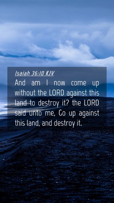 Picture 04 - Isaiah 36:10 KJV Mobile Phone Wallpaper - And am I now come up without the LORD against - Mobile Bible Verse Wallpaper