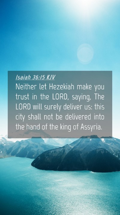 Picture 04 - Isaiah 36:15 KJV Mobile Phone Wallpaper - Neither let Hezekiah make you trust in the LORD, - Mobile Bible Verse Wallpaper