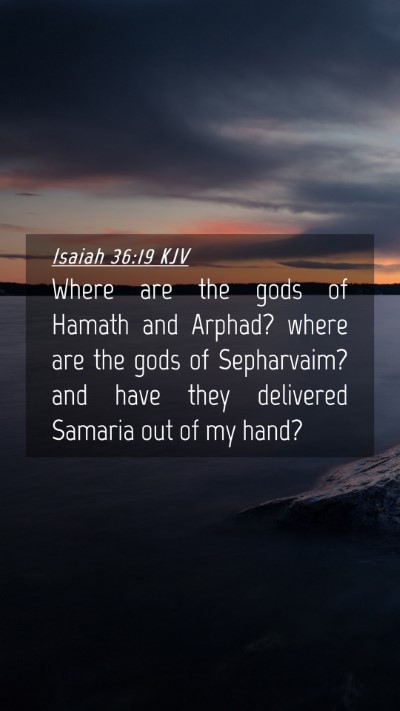 Picture 04 - Isaiah 36:19 KJV Mobile Phone Wallpaper - Where are the gods of Hamath and Arphad? where - Mobile Bible Verse Wallpaper