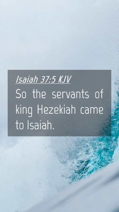Picture 04 - Isaiah 37:5 KJV Mobile Phone Wallpaper - So the servants of king Hezekiah came to - Mobile Bible Verse Wallpaper