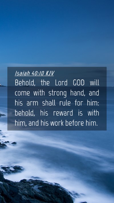 Picture 04 - Isaiah 40:10 KJV Mobile Phone Wallpaper - Behold, the Lord GOD will come with strong hand, - Mobile Bible Verse Wallpaper