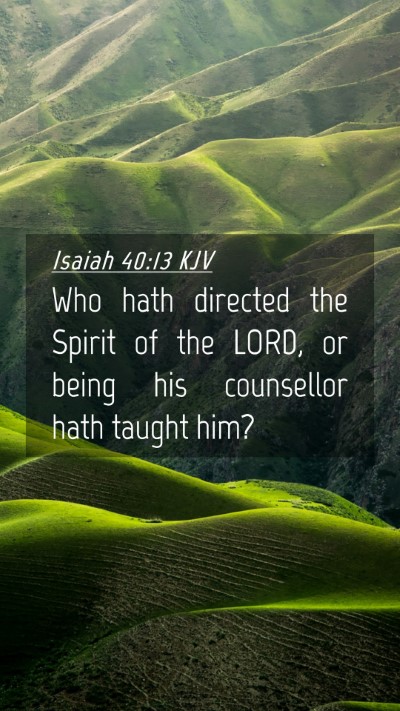 Picture 04 - Isaiah 40:13 KJV Mobile Phone Wallpaper - Who hath directed the Spirit of the LORD, or - Mobile Bible Verse Wallpaper