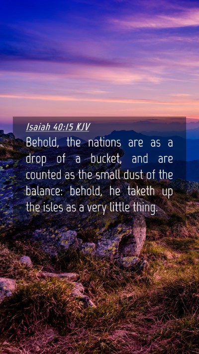 Picture 04 - Isaiah 40:15 KJV Mobile Phone Wallpaper - Behold, the nations are as a drop of a bucket, - Mobile Bible Verse Wallpaper