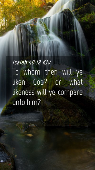 Picture 04 - Isaiah 40:18 KJV Mobile Phone Wallpaper - To whom then will ye liken God? or what likeness - Mobile Bible Verse Wallpaper