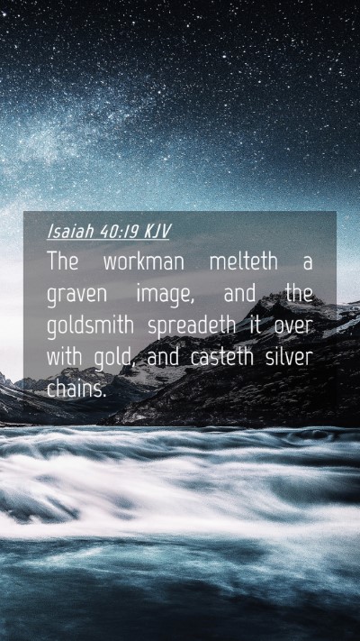 Picture 04 - Isaiah 40:19 KJV Mobile Phone Wallpaper - The workman melteth a graven image, and the - Mobile Bible Verse Wallpaper