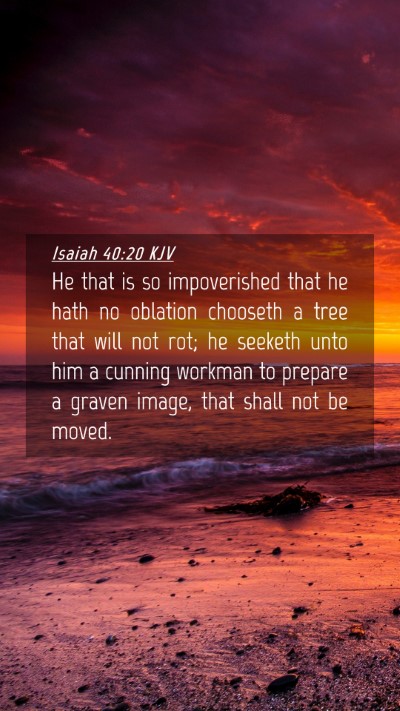 Picture 04 - Isaiah 40:20 KJV Mobile Phone Wallpaper - He that is so impoverished that he hath no - Mobile Bible Verse Wallpaper