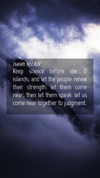 Picture 04 - Isaiah 41:1 KJV Mobile Phone Wallpaper - Keep silence before me, O islands; and let the - Mobile Bible Verse Wallpaper