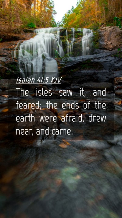 Picture 04 - Isaiah 41:5 KJV Mobile Phone Wallpaper - The isles saw it, and feared; the ends of the - Mobile Bible Verse Wallpaper