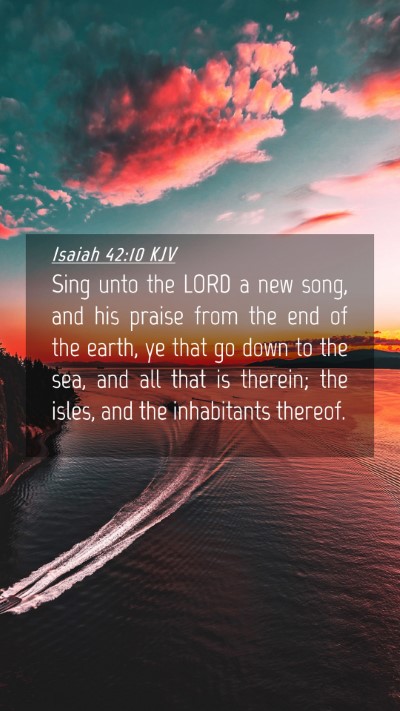 Picture 04 - Isaiah 42:10 KJV Mobile Phone Wallpaper - Sing unto the LORD a new song, and his praise - Mobile Bible Verse Wallpaper