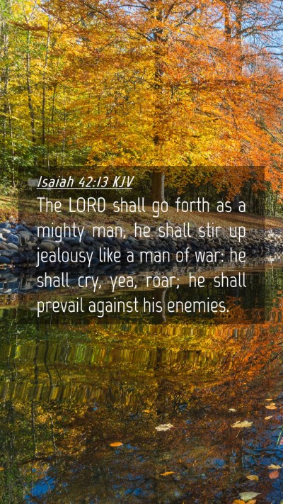 Picture 04 - Isaiah 42:13 KJV Mobile Phone Wallpaper - The LORD shall go forth as a mighty man, he shall - Mobile Bible Verse Wallpaper