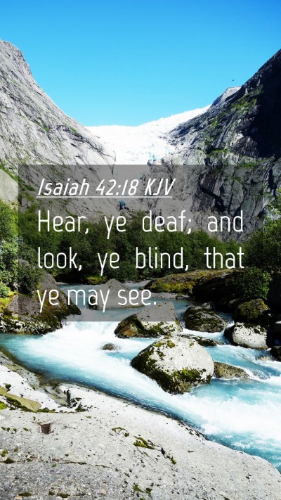 Picture 04 - Isaiah 42:18 KJV Mobile Phone Wallpaper - Hear, ye deaf; and look, ye blind, that ye may - Mobile Bible Verse Wallpaper