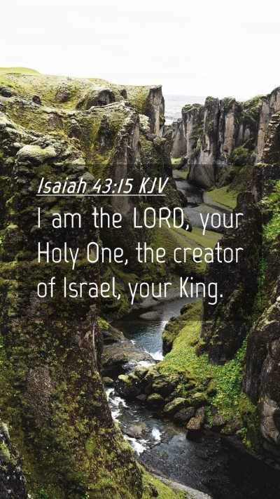 Picture 04 - Isaiah 43:15 KJV Mobile Phone Wallpaper - I am the LORD, your Holy One, the creator of - Mobile Bible Verse Wallpaper