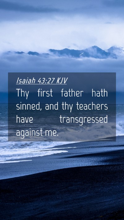 Picture 04 - Isaiah 43:27 KJV Mobile Phone Wallpaper - Thy first father hath sinned, and thy teachers - Mobile Bible Verse Wallpaper