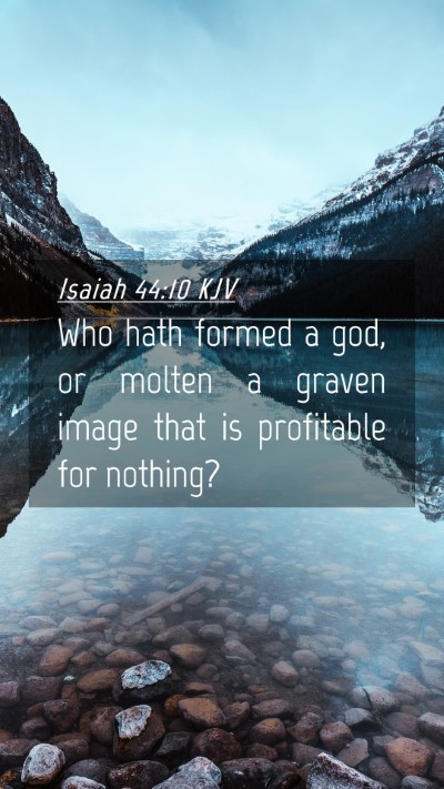 Picture 04 - Isaiah 44:10 KJV Mobile Phone Wallpaper - Who hath formed a god, or molten a graven image - Mobile Bible Verse Wallpaper
