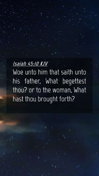 Picture 04 - Isaiah 45:10 KJV Mobile Phone Wallpaper - Woe unto him that saith unto his father, What - Mobile Bible Verse Wallpaper