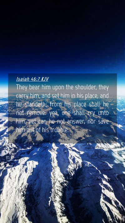 Picture 04 - Isaiah 46:7 KJV Mobile Phone Wallpaper - They bear him upon the shoulder, they carry him, - Mobile Bible Verse Wallpaper