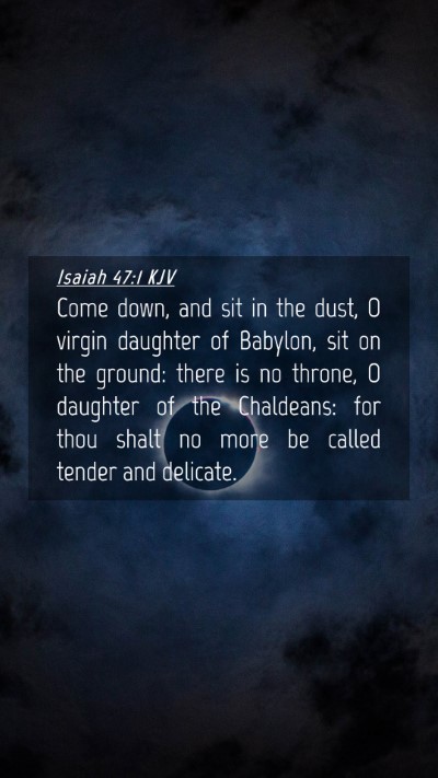Picture 04 - Isaiah 47:1 KJV Mobile Phone Wallpaper - Come down, and sit in the dust, O virgin daughter - Mobile Bible Verse Wallpaper